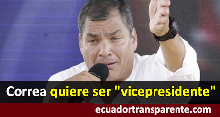 Rafael Correa quiere adelantar elecciones y participar como candidato a la vicepresidencia