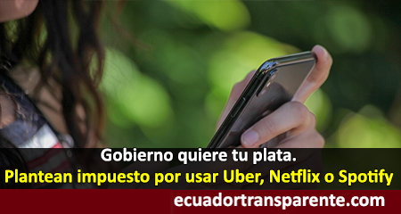 Gobierno de Ecuador analiza poner impuestos a servicios digitales como Netflix o Uber